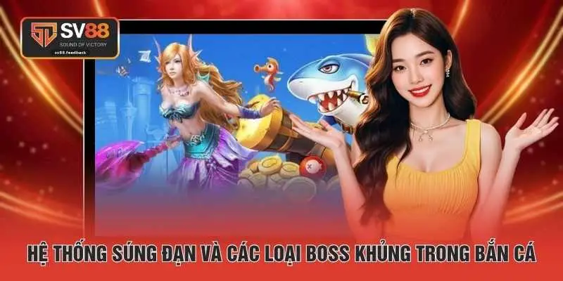 Hệ thống súng đạn và các loại boss khủng trong bắn cá 