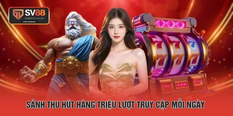 Sảnh thu hút hàng triệu lượt truy cập mỗi ngày 