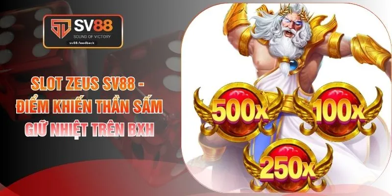 Slot Zeus SV88 -  Điểm Khiến Thần Sấm Giữ Nhiệt Trên BXH